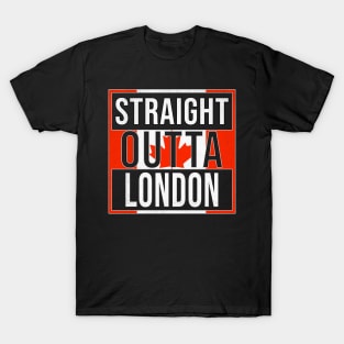 Straight Outta London - Gift for Canadian From London Ontario T-Shirt